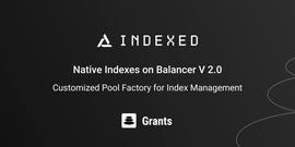 Indexed Finance已向Balancer Grants DAO申请15万美元赠款，第一笔款项已获批准