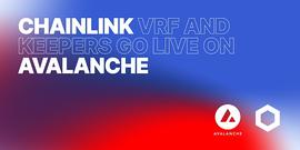 Chainlink Keepers和Chainlink VRF正式集成至Avalanche