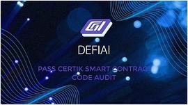 DeFi2.0 平台 DEFIAI 通过 Certik 智能合约代码审计